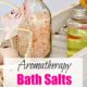 Make Your Own Aromatherapy Bath Salts