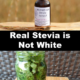 Real Stevia is Not White