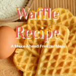 Waffle Recipe - a make ahead freezer meal from Simple Life Mom