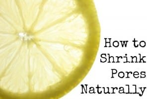 How to Shrink Pores Naturally