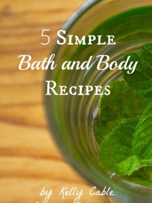 5 Simple Bath and Body Recipes by Kelly Cable Simple Life Mom