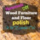 Homemade Natural Wood Polish for Furniture and Floors