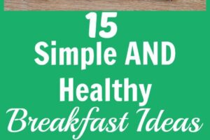 15 Simple and Healthy Breakfast Ideas from Simple Life Mom