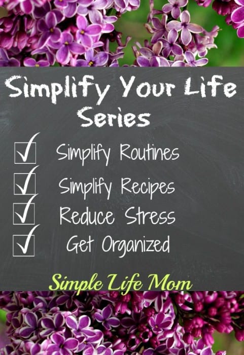 Simplify Your Life Series - How to Begin to implify Your Life by Simplifying your routines, recipes, reducing stress, and getting organized from Simple Life Mom