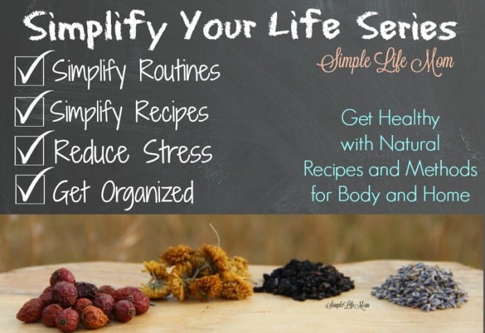 Simplify Your Life Series - How to Begin to implify Your Life by Simplifying your routines, recipes, reducing stress, and getting organized from Simple Life Mom