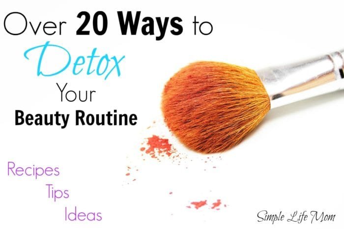 Over 20 Ways to Detox Your Beauty Routine from Simple Life Mom