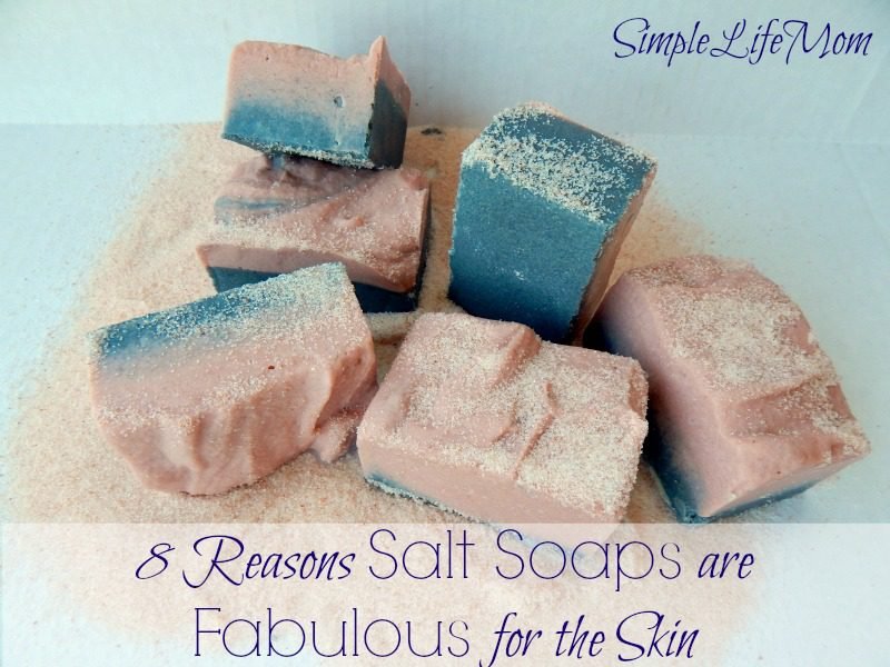 8 Reasons Salt Soaps are Fabulous for the Skin from Simple Life Mom