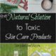 Natural Solution to Toxic Skin Care Products