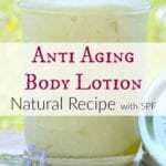 Natural Anti Aging Body Lotion Recipe with SPF by Simple Life Mom