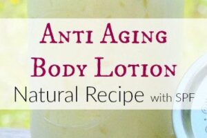 Natural Anti Aging Body Lotion Recipe with SPF by Simple Life Mom