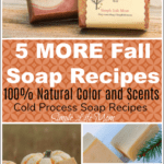 5 MORE Fall Soap Recipes with all natural colors and scents from Simple Life Mom