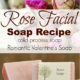 Rose Soap Recipe – Cold Process Romantic Face Bar