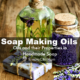 Soap Making Oils and Their Properties