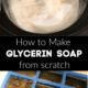 Glycerin Soap Recipe from Scratch