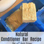 Natural coniditioner bar recipe for all hair types from Simple Life Mom