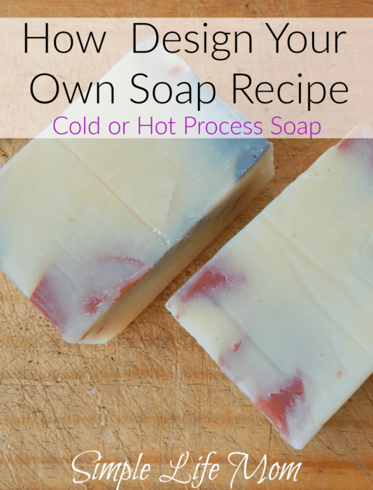 How to design you own soap recipe for cold process, hot process or melt and pour soap
