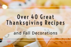 40 Great Thanksgiving recipes and Fall Decoration Ideas from Simple Life Mom