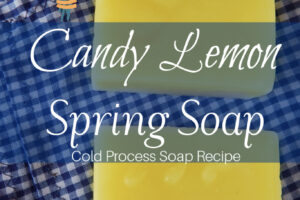 Candy Lemon Spring Soap Recipe - a naturally colored and scented spring soap recipe with lavender, vanilla, and lemon essential oils