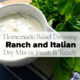 Homemade Salad Dressing: Italian and Ranch